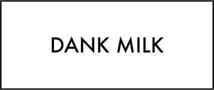 Dank Milk
